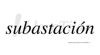 Subastación lleva tilde con vocal tónica en la «o»