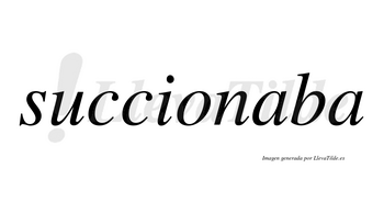 Succionaba no lleva tilde con vocal tónica en la primera «a»