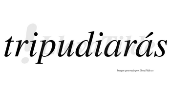 Tripudiarás  lleva tilde con vocal tónica en la segunda «a»