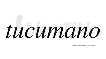 Tucumano  no lleva tilde con vocal tónica en la «a»