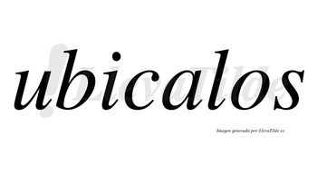 Ubicalos no lleva tilde con vocal tónica en la «a»