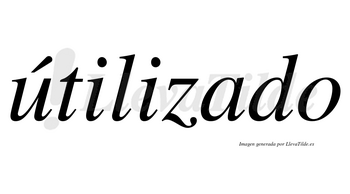 Útilizado lleva tilde con vocal tónica en la «u»