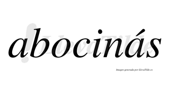 Abocinás  lleva tilde con vocal tónica en la segunda «a»