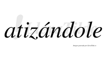 Atizándole  lleva tilde con vocal tónica en la segunda «a»