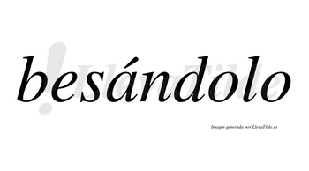 Besándolo  lleva tilde con vocal tónica en la «a»