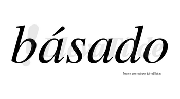 Básado lleva tilde con vocal tónica en la primera «a»
