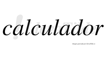 Calculador  no lleva tilde con vocal tónica en la «o»