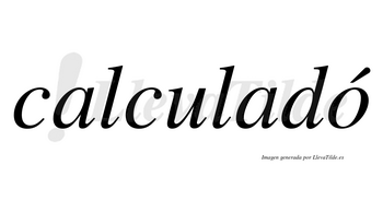 Calculadó lleva tilde con vocal tónica en la «o»