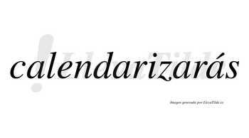 Calendarizarás  lleva tilde con vocal tónica en la cuarta «a»