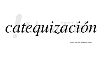 Catequización  lleva tilde con vocal tónica en la «o»