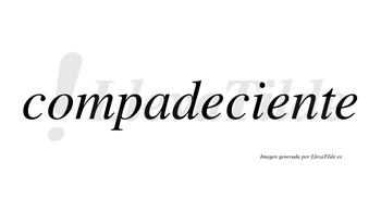 Compadeciente no lleva tilde con vocal tónica en la segunda «e»