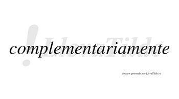 Complementariamente no lleva tilde con vocal tónica en la tercera «e»
