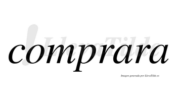 Comprara  no lleva tilde con vocal tónica en la primera «a»