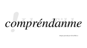 Compréndanme lleva tilde con vocal tónica en la primera «e»