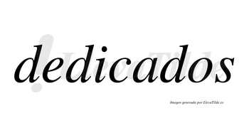 Dedicados  no lleva tilde con vocal tónica en la «a»