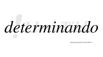 Determinando  no lleva tilde con vocal tónica en la «a»