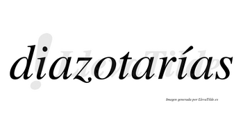Diazotarías  lleva tilde con vocal tónica en la segunda «i»