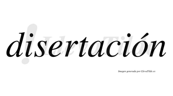 Disertación  lleva tilde con vocal tónica en la «o»