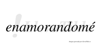 Enamorandomé lleva tilde con vocal tónica en la segunda «e»