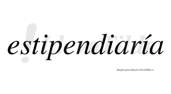 Estipendiaría  lleva tilde con vocal tónica en la tercera «i»