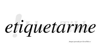 Etiquetarme no lleva tilde con vocal tónica en la «a»