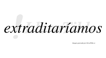 Extraditaríamos  lleva tilde con vocal tónica en la segunda «i»