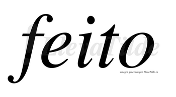 Feito  no lleva tilde con vocal tónica en la «e»