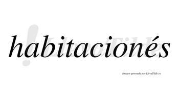 Habitacionés lleva tilde con vocal tónica en la «e»