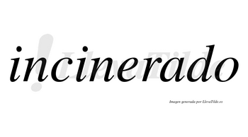 Incinerado no lleva tilde con vocal tónica en la «a»