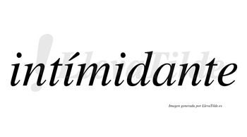 Intímidante  lleva tilde con vocal tónica en la segunda «i»