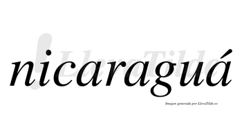 Nicaraguá  lleva tilde con vocal tónica en la tercera «a»