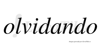 Olvidando  no lleva tilde con vocal tónica en la «a»