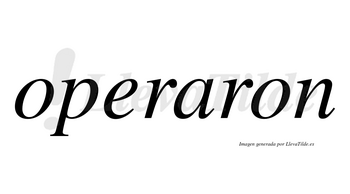 Operaron  no lleva tilde con vocal tónica en la «a»