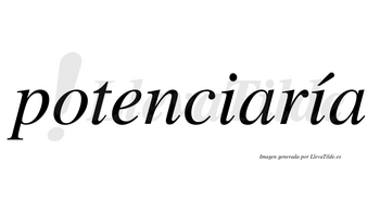 Potenciaría  lleva tilde con vocal tónica en la segunda «i»