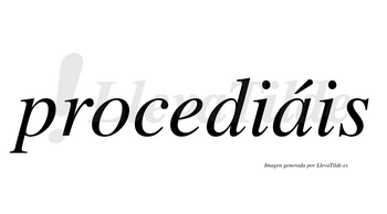 Procediáis  lleva tilde con vocal tónica en la «a»