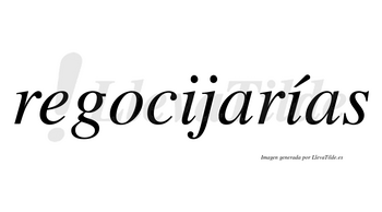 Regocijarías  lleva tilde con vocal tónica en la segunda «i»