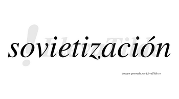 Sovietización  lleva tilde con vocal tónica en la segunda «o»