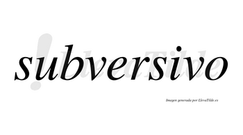 Subversivo no lleva tilde con vocal tónica en la «i»