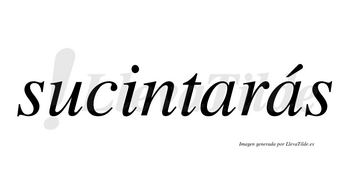 Sucintarás  lleva tilde con vocal tónica en la segunda «a»