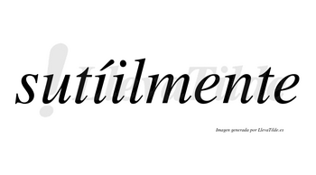 Sutíilmente lleva tilde con vocal tónica en la primera «i»