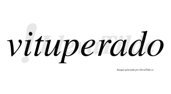 Vituperado  no lleva tilde con vocal tónica en la «a»