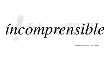 Íncomprensible lleva tilde con vocal tónica en la primera «i»