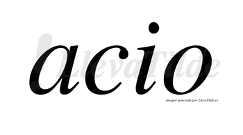 Acio  no lleva tilde con vocal tónica en la «a»