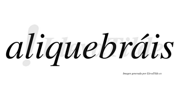Aliquebráis  lleva tilde con vocal tónica en la segunda «a»