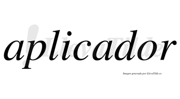 Aplicador  no lleva tilde con vocal tónica en la «o»