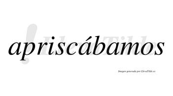 Apriscábamos  lleva tilde con vocal tónica en la segunda «a»