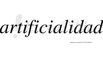 Artificialidad no lleva tilde con vocal tónica en la tercera «a»