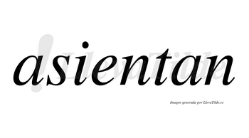 Asientan  no lleva tilde con vocal tónica en la «e»