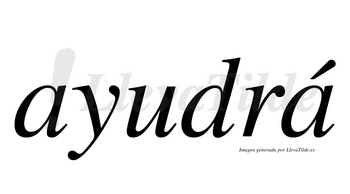 Ayudrá  lleva tilde con vocal tónica en la segunda «a»