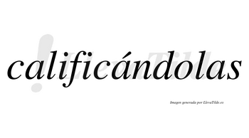 Calificándolas lleva tilde con vocal tónica en la segunda «a»